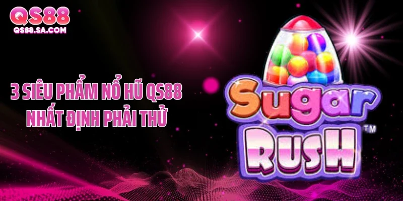 3 siêu phẩm nổ hũ QS88 nhất định phải thử