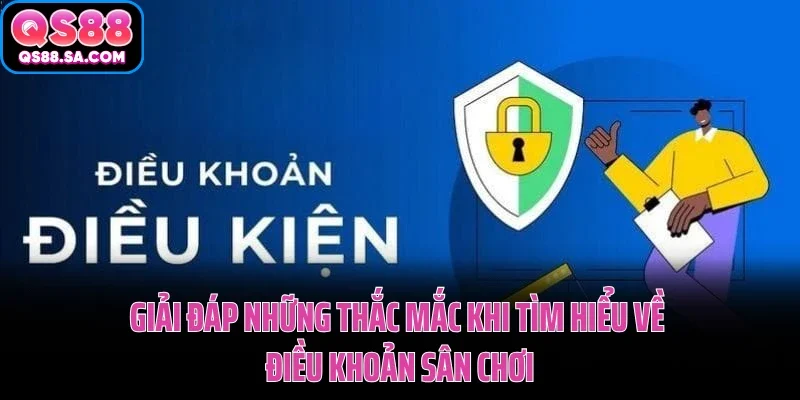 Giải đáp những thắc mắc khi tìm hiểu về điều khoản điều kiện QS88