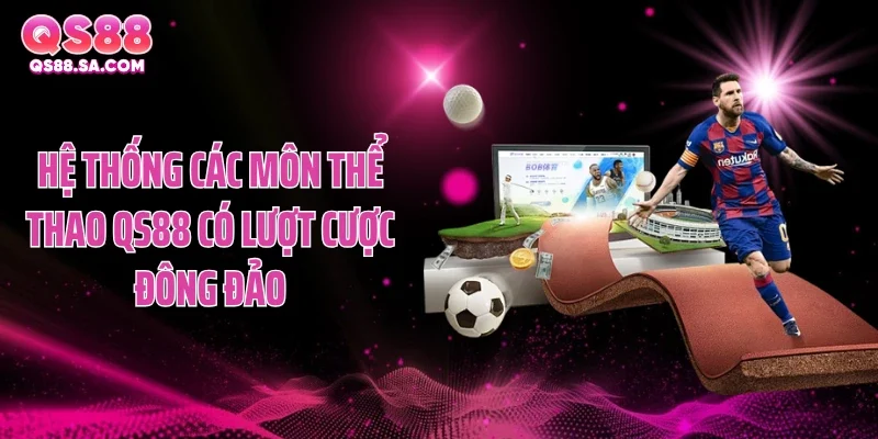 Hệ thống các môn thể thao QS88 có lượt cược đông đảo