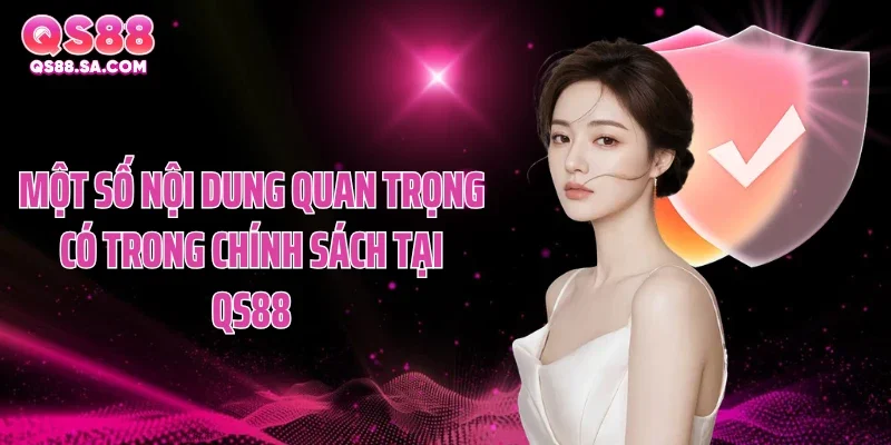 Một số nội dung quan trọng có trong chính sách tại QS88