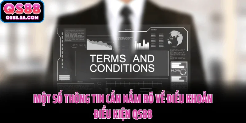 Một số thông tin cần nắm rõ về điều khoản điều kiện QS88