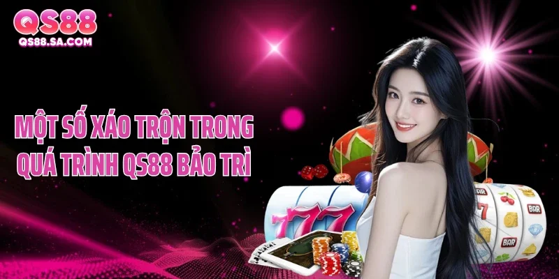 Một số xáo trộn trong quá trình QS88 bảo trì