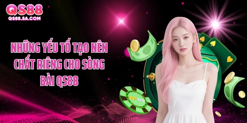 Những yếu tố tạo nên chất riêng cho sòng bài QS88
