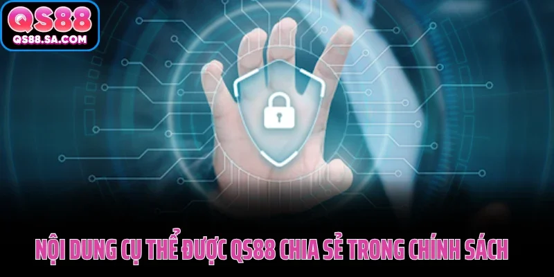 Nội dung cụ thể được QS88 chia sẻ trong chính sách