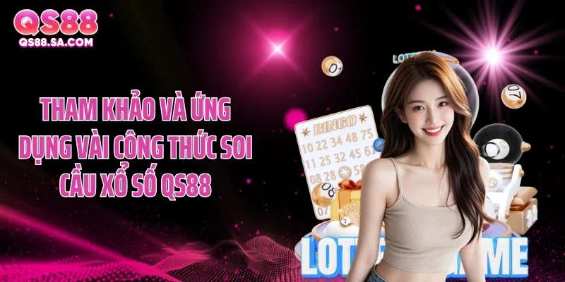 Tham khảo và ứng dụng vài công thức soi cầu xổ số QS88