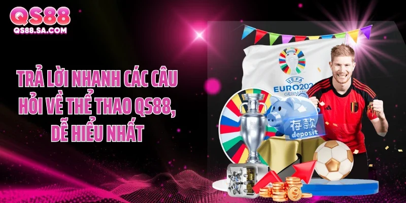 Trả lời nhanh các câu hỏi về thể thao QS88, dễ hiểu nhất