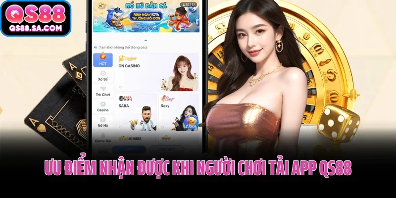 Ưu điểm nhận được khi người chơi tải app QS88